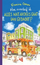 Hoe overleef ik alles wat anders gaat dan gedacht?, Francine Oomen -  - 9789062225644