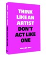 Think like an artist, don't act like one - Koos De Wilt - 9789063694685