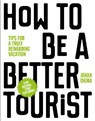 How to be a better tourist - Johan Idema - 9789063694937