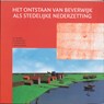 Het ontstaan van Beverwijk als stedelijke nederzetting -  - 9789065505828