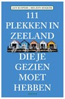 111 Plekken in Zeeland die je gezien moet hebben - Jan Kuipers - 9789068686807
