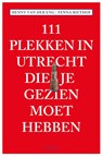 111 Plekken in Utrecht die je gezien moet hebben - Fenna Riethof ; Henny van der Eng - 9789068687057