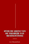 Over de grens van de vrijheid van meningsuiting - Aernout Nieuwenhuis - 9789069166001