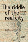 The Riddle of the real city, or the dark knowledge of urbanism - Wim Nijenhuis - 9789071346460