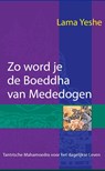 Zo word je de Boeddha van Mededogen - Lama Thubten Yeshe - 9789071886348