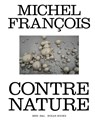 Michel François. Contre nature - François Piron ; Eugène Savitzkaya ; Ory Dessau ; Michel François ; Sylvain Courbois - 9789072201799