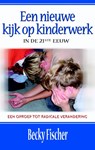 Een nieuwe kijk op kinderwerk in de 21ste eeuw - Becky Fischer - 9789075226805