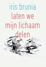 Laten we mijn lichaam delen - Iris Brunia - 9789076168562