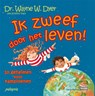 Ik zweef door het leven! - Wayne W. Dyer ; Kristina Tracy - 9789076541860