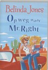 Op weg naar Mr. Right - Belinda Jones - 9789077462676