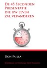 De 45 seconden presentatie die uw leven zal veranderen - Don Failla - 9789077662038