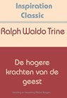 De hogere krachten van de geest - Ralph Waldo Trine - 9789077662908