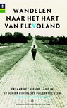 Wandelen naar het hart van Flevoland - Maarten Metz ; Lourens Vellinga ; Wilma Wormgoor ; Bart van der Mark - 9789078641346