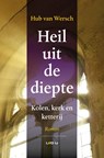 Heil uit de diepte - Hub van Wersch - 9789079226184