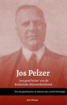 Jos Pelzer, 'een goed leider’ van de Katholieke Mijnwerkersbond - Wim Thijssen - 9789079226931