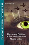 Paving the road to hell High-ranking Politicans in the grip of Ultra-Secret Masonic Lodges - Robin de Ruiter - 9789079680979