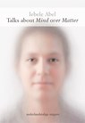 Talks about Mind over Matter - I. Abel ; Iebele Abel - 9789079735044