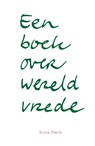 Een boek over wereldvrede - Erica Pierik - 9789079735112