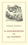 De geschiedenis van mijn tanden - Valeria Luiselli - 9789079770212
