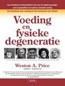 Voeding en fysieke degeneratie - Weston A. Price - 9789079872428