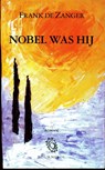 Nobel was hij - Frank de Zanger - 9789080359727