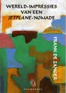 Wereld-impressies van een jetplane-nomade - Frank de Zanger - 9789080359734