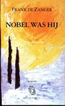 Nobel was hij - Frank de Zanger - 9789080359796