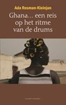 Ghana... een reis op het ritme van de drums - Ada Rosman-Kleinjan - 9789080753280