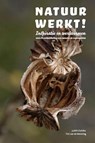 Natuur werkt! - Judith Zadoks ; Tini van de Wetering - 9789081677172