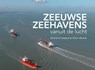 Zeeuwse zeehavens vanuit de lucht / seaports from above - Izak van Maldegem ; Annemieke van Woercom - 9789081777919