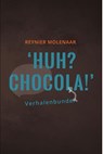 Huh? Chocola! - Reynier Molenaar - 9789081812191