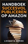 Handboek succesvol publiceren op Amazon - Liesbeth Heenk - 9789082103175