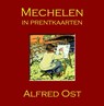 Mechelen in prentkaarten - Alfred Ost - Marcel Kocken - 9789082416091