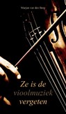 Ze is de vioolmuziek vergeten - Marjan van den Berg - 9789082461251