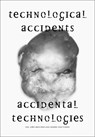 Technological Accidents – Accidental Technologies - Jason W. Moore ; Lars Spuybroek ; Yuk Hui ; Ezekiel Dixon-Román - 9789082893588