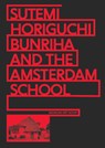 Sutemi Horiguchi, Bunriha and The Amsterdam School - Alice Roegholt ; Masaru Saito ; Kengo Kuma ; Hiroyasu Fujioka - 9789082921151