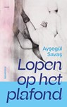Lopen op het plafond - Ayşegül Savaş - 9789083046716