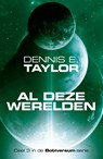 Al deze werelden - Dennis E. Taylor - 9789083073194