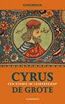 Cyrus de Grote. Een studie in leiderschap - Xenophon - 9789083234700