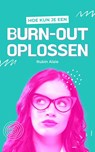 Hoe kun je een Burn-Out oplossen - Rubin Alaie - 9789083246239