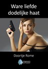 Ware liefde dodelijke haat - Doortje Rome - 9789083277004