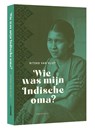 Wie was mijn Indische oma? - Ritsko van Vliet - 9789083366197