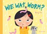 Wie wat worm? - Beryl Ho - 9789083450346