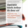 Operatie 'werk Arthur de deur uit' - Joep Dohmen ; Jeroen Wester ; Arthur Gotlieb - 9789083511498