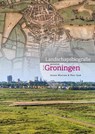 Landschapsbiografie gemeente Groningen - Jeroen Wiersma ; Theo Spek - 9789083547282
