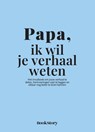 Papa, ik wil je verhaal weten - Bookstory - 9789083562889