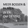 Meer bossen en parken in en om de stad - Maarten Ridderbos - 9789083589619