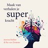 Maak van verhalen je superkracht - Jeanne Bakker ; Ria van Dinteren - 9789083616704