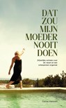 Dat zou mijn moeder nooit doen - Carine Vaessen - 9789083681603