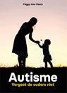 Autisme - vergeet de ouders niet - Peggy-Ann Clarck - 9789085601630